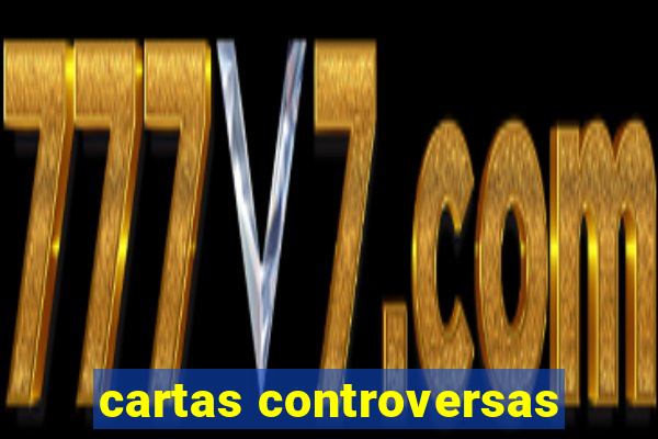 cartas controversas